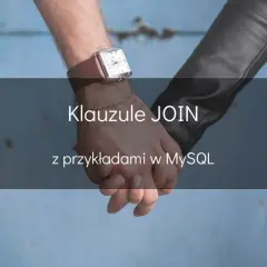 Dwie dłonie splecione na tle niebieskiej ściany. Tekst: "Klauzule JOIN z przykładami w MySQL".
