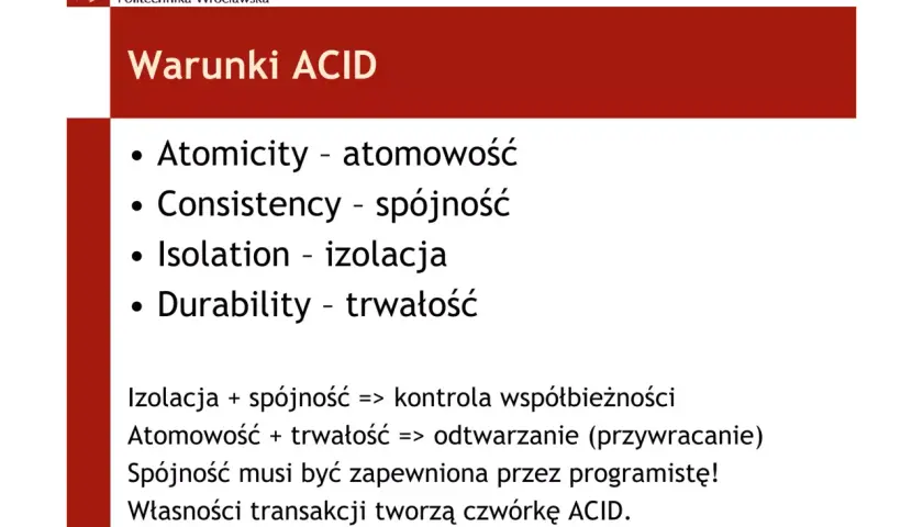 Warunki ACID dla transakcji baz danych: atomowość, spójność, izolacja, trwałość.