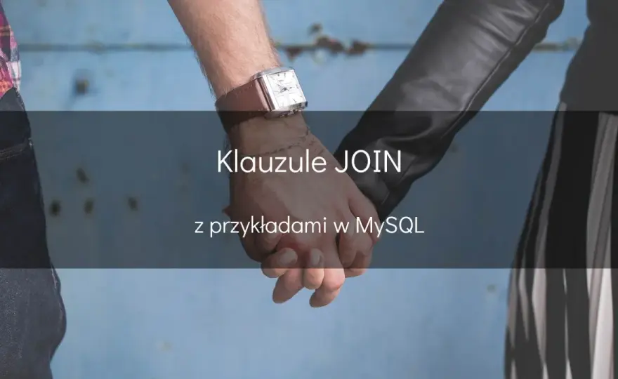 JOIN w MySQL bez błędów. Kiedy użyć INNER, LEFT i CROSS JOIN?